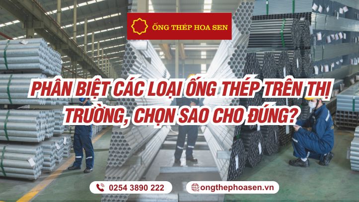 Phân biệt các loại ống thép trên thị trường, chọn sao cho đúng?