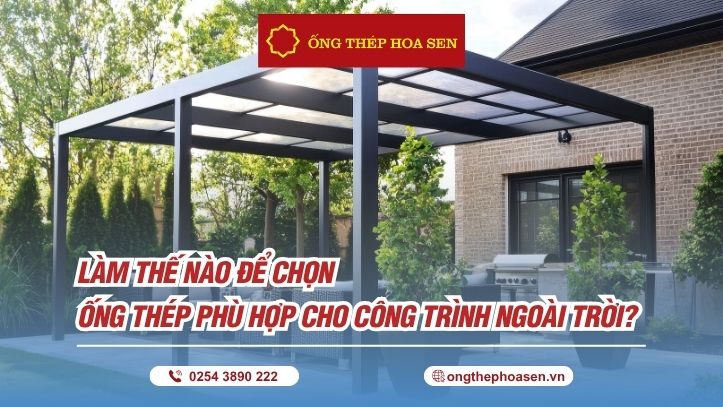 Làm Thế Nào Để Chọn Ống Thép Phù Hợp Cho Công Trình Ngoài Trời?
